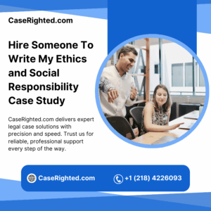 Hire Someone To Write My Ethics and Social Responsibility Case Study