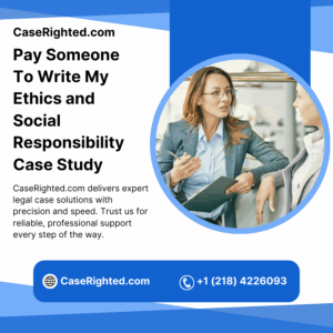 Pay Someone To Write My Ethics and Social Responsibility Case Study