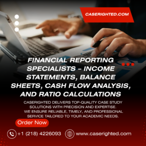 Financial Reporting Specialists – Income Statements, Balance Sheets, Cash Flow Analysis, and Ratio Calculations