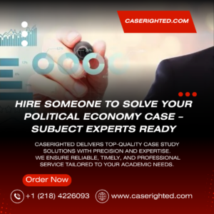 Hire Someone to Solve Your Political Economy Case – Subject Experts Ready