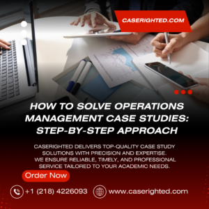 How to Solve Operations Management Case Studies: Step‑by‑Step Approach