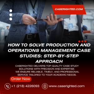 How to Solve Production and Operations Management Case Studies Step‑by‑Step Approach