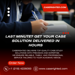 Last Minute? Get Your Case Solution Delivered in Hours