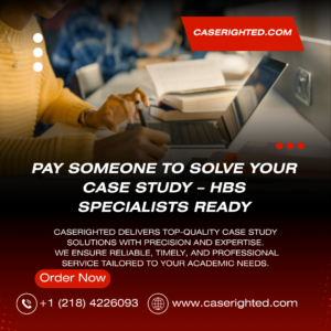 Pay Someone to Solve Your Case Study – HBS Specialists Ready