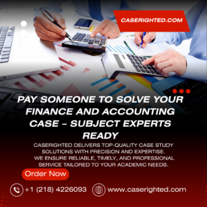 Pay Someone to Solve Your Finance and Accounting Case – Subject Experts Ready