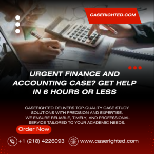 Urgent Finance and Accounting Case? Get Help in 6 Hours or Less