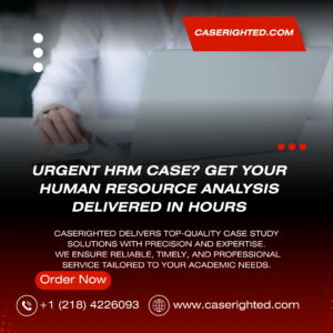 Urgent HRM Case? Get Your Human Resource Analysis Delivered in Hours